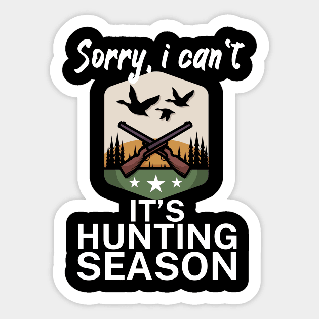 Sorry I can’t It’s hunting season Sticker by maxcode